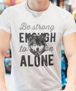 Be strong enough to be alone
