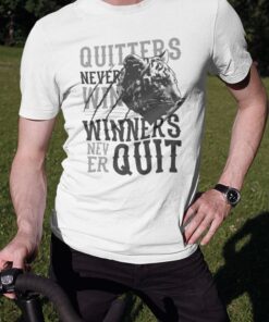 Quitters never win winners never quit
