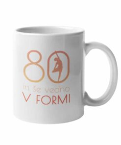 Skodelica Še vedno v formi izberi letnico 80