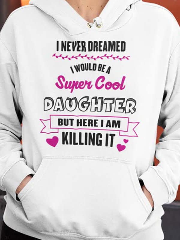Sweater i never dreamed i would be a super cool daughter