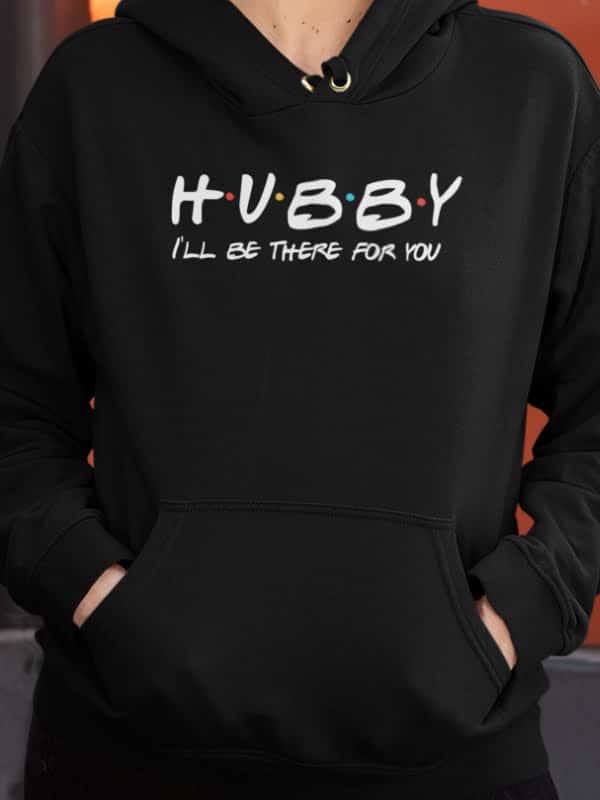 Hoodie hubby i'll be there for you
