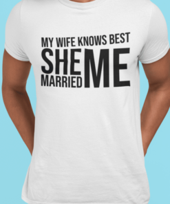 My wife knows best She married me