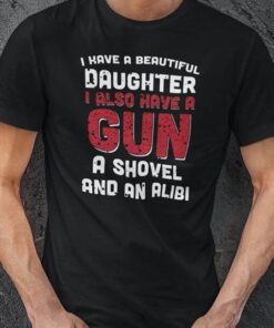 i have a beautiful daughter i also have a gun a shovel and an alibi mockup moška črna