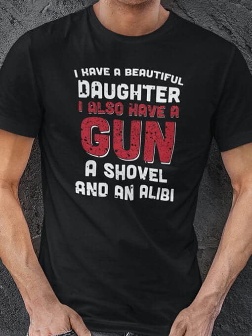 I have a beautiful daughter i also have a gun a shovel and an alibi mockup moška črna