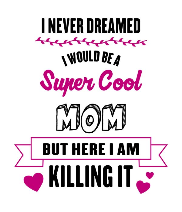 Predogled motiv i never dreamed i would be a super cool mom