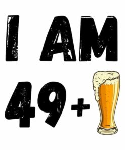 Motiv predogeled I am 49 plus pivo