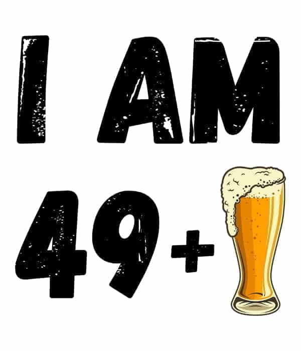 Motiv predogeled i am 49 plus pivo