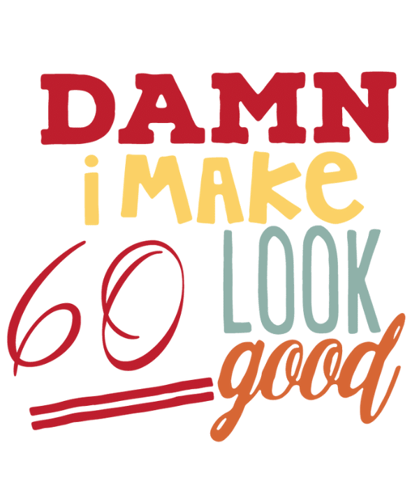 Damn i make 60 look so good