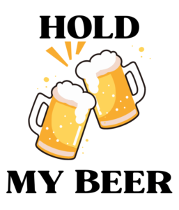 Hold my beer 600 x 700 px 4