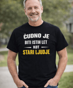 Rojstnodnevna majica z napisom čudno je biti istih let kot stari ljudje